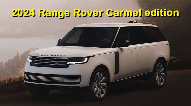 2024 Range Rover Carmel edition launched at $370,000